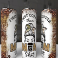 First Coffee Then Mom Sh*t 20oz Tumbler