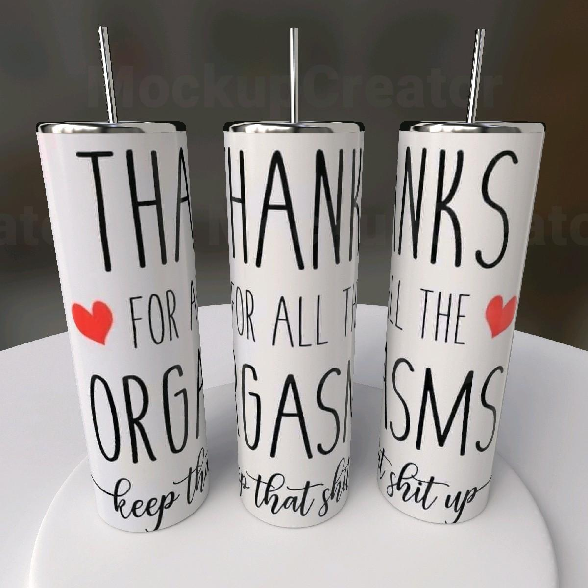 Thanks For All The Orgasms 20oz Skinny Tumbler