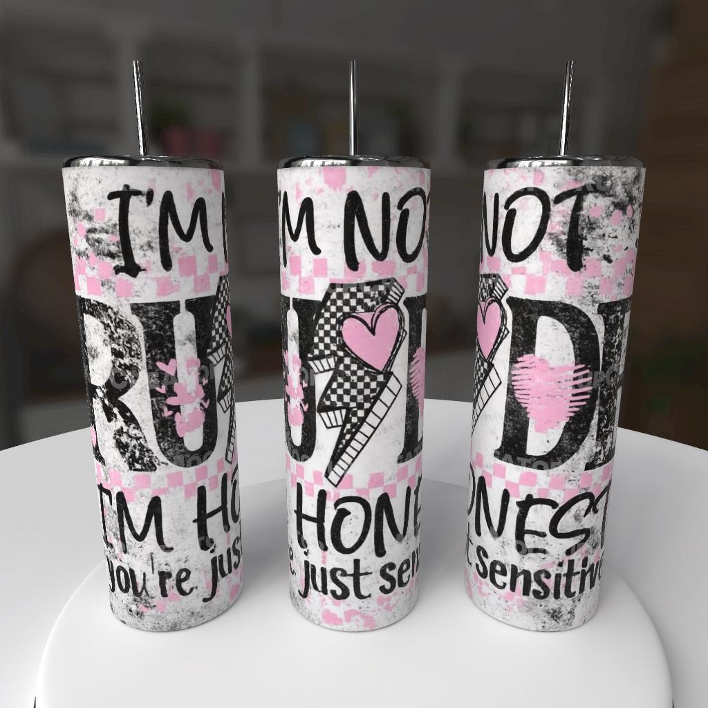 I'm Not Rude I'm Honest You're Just Sensitive 20oz Stainless Steel Tumbler